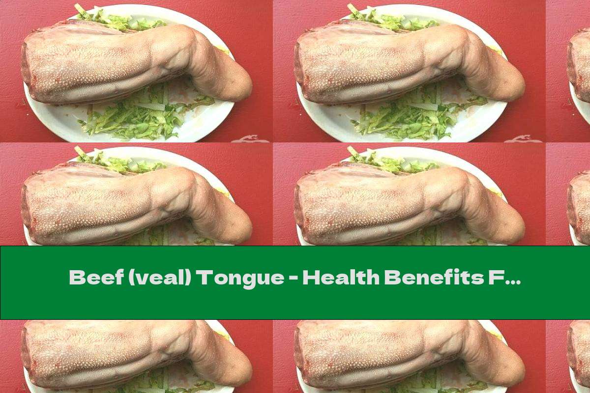 Beef (veal) Tongue Health Benefits For The Body And Use In Cooking This Nutrition