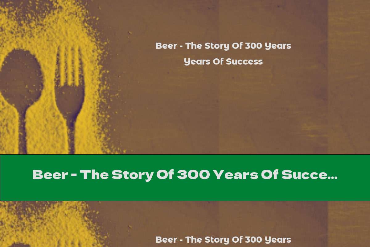 Beer - The Story Of 300 Years Of Success