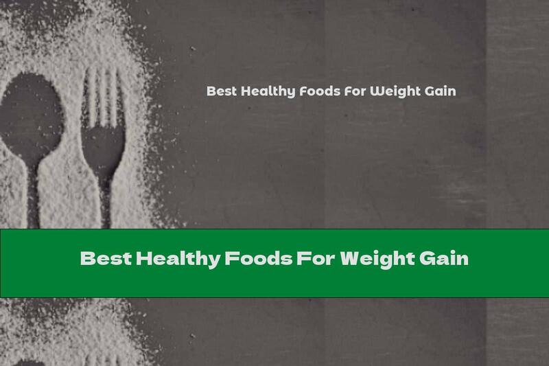 Best Healthy Foods For Weight Gain