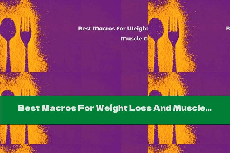 Best Macros For Weight Loss And Muscle Gain