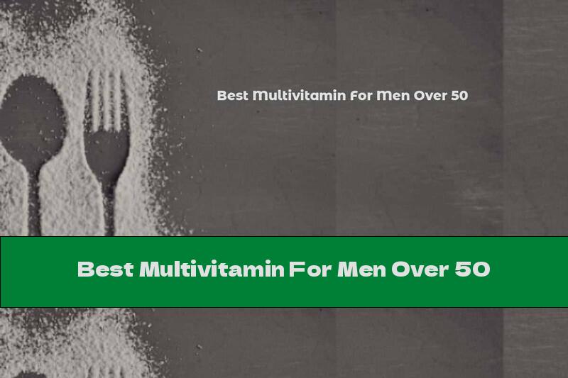 Best Multivitamin For Men Over 50