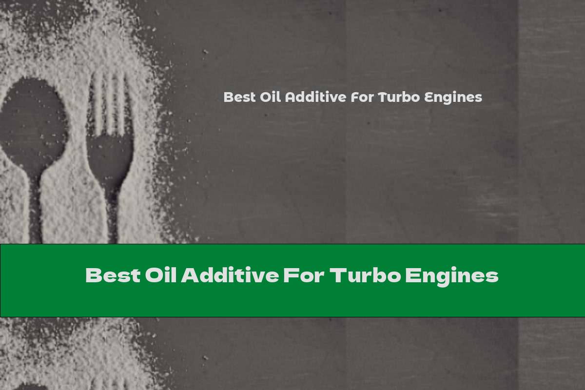 Best Oil Additive For Turbo Engines