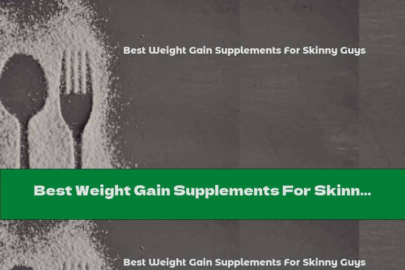 Best Weight Gain Supplements For Skinny Guys