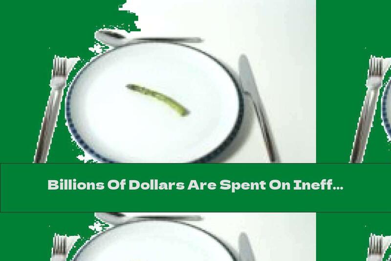 Billions Of Dollars Are Spent On Ineffective Weight Loss Methods