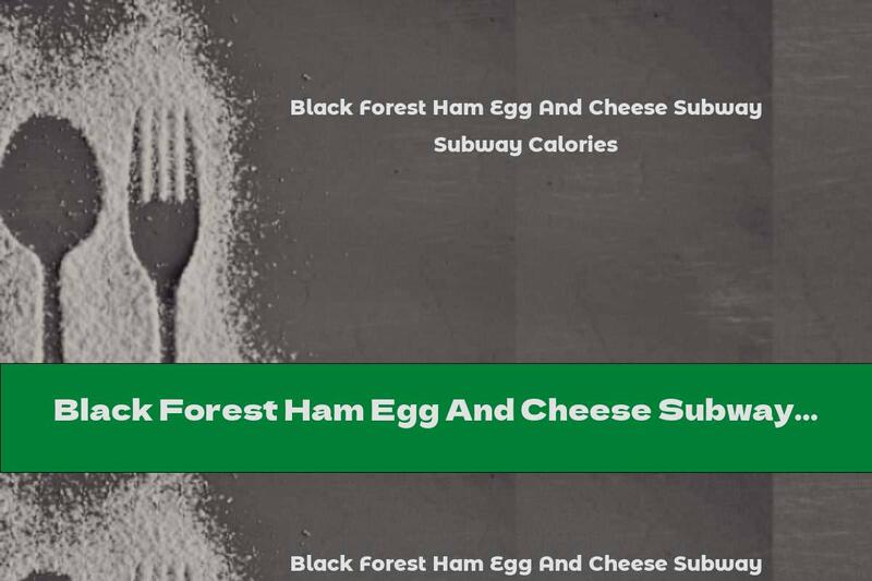 Black Forest Ham Egg And Cheese Subway Calories