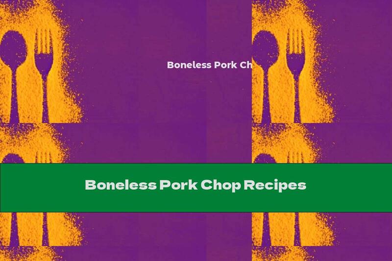 Boneless Pork Chop Recipes