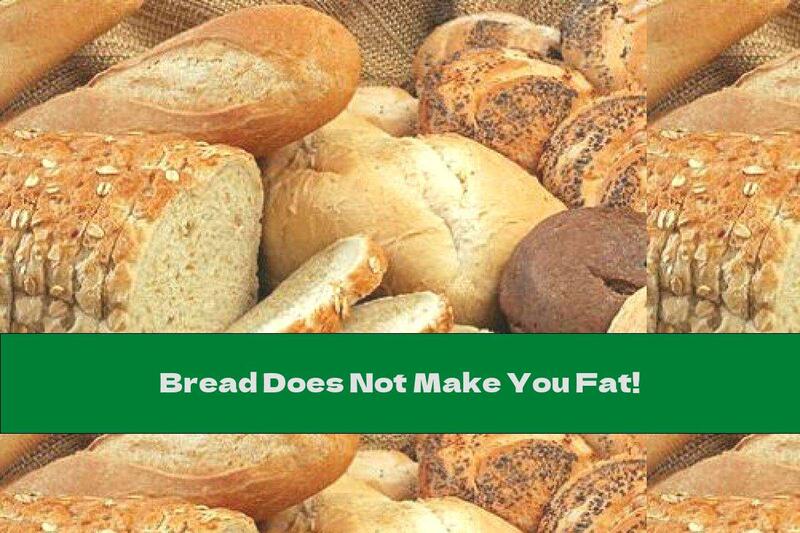 Bread Does Not Make You Fat!