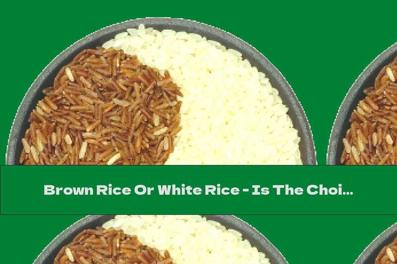 Brown Rice Or White Rice - Is The Choice Really Difficult?