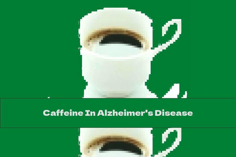 Caffeine In Alzheimer's Disease
