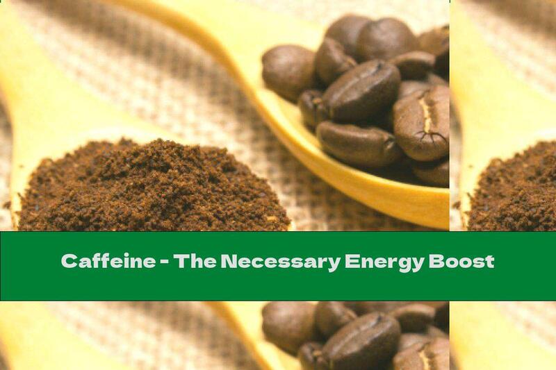 Caffeine - The Necessary Energy Boost