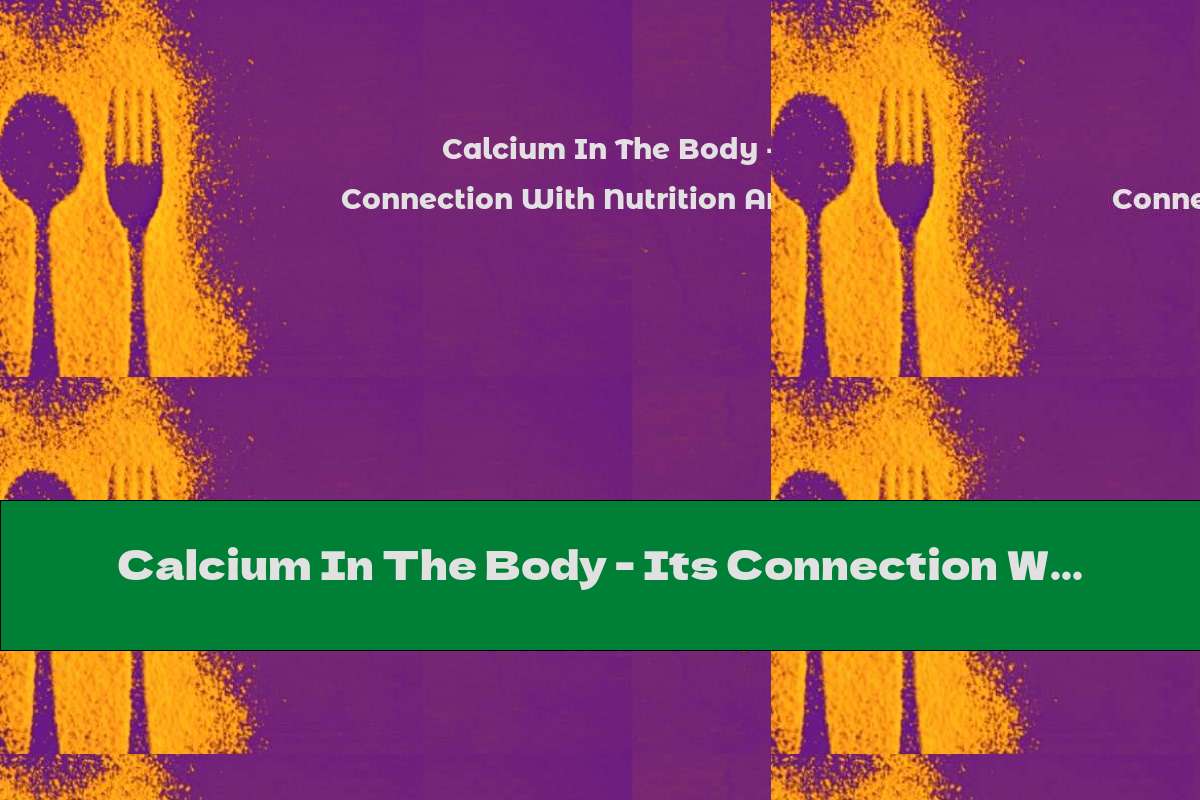 Calcium In The Body - Its Connection With Nutrition And Parathyroid Glands