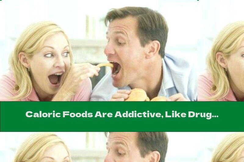 Caloric Foods Are Addictive, Like Drugs