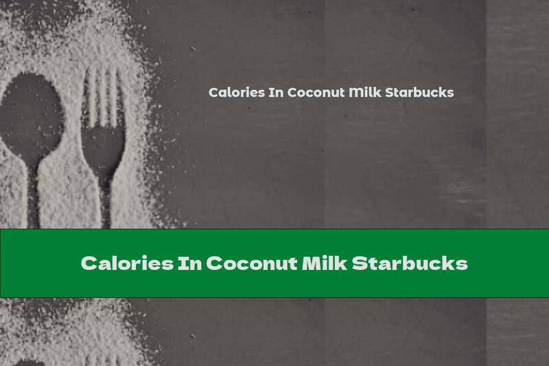 Calories In Coconut Milk Starbucks