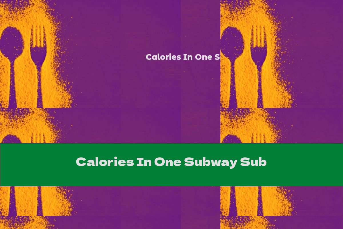 Calories In One Subway Sub