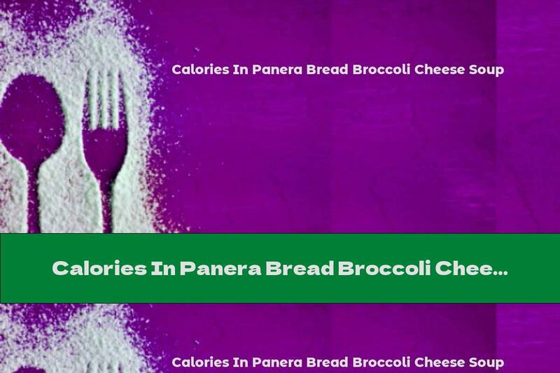 Calories In Panera Bread Broccoli Cheese Soup