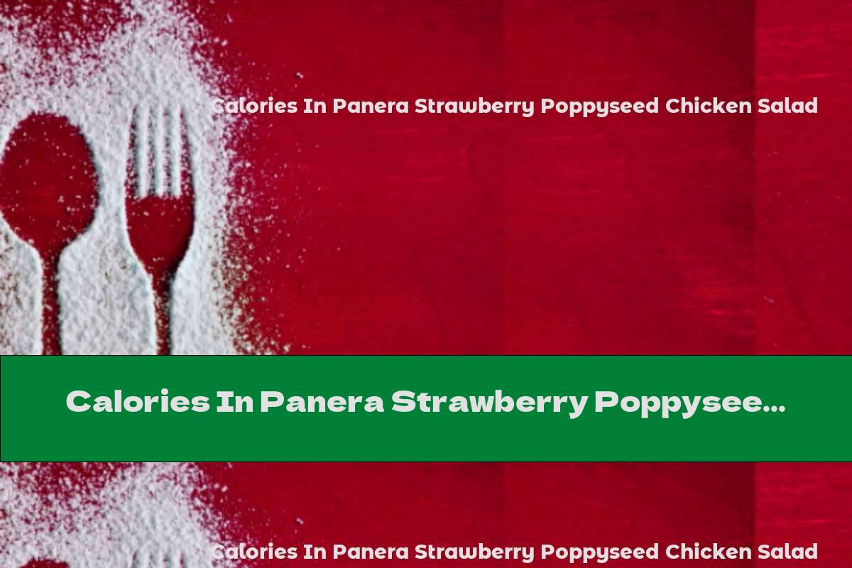 Calories In Panera Strawberry Poppyseed Chicken Salad