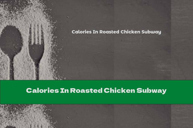 Calories In Roasted Chicken Subway