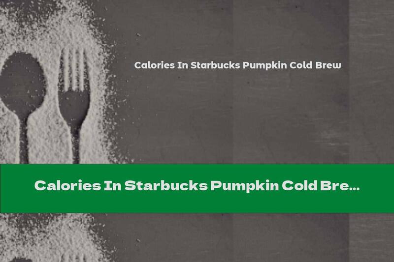 Calories In Starbucks Pumpkin Cold Brew