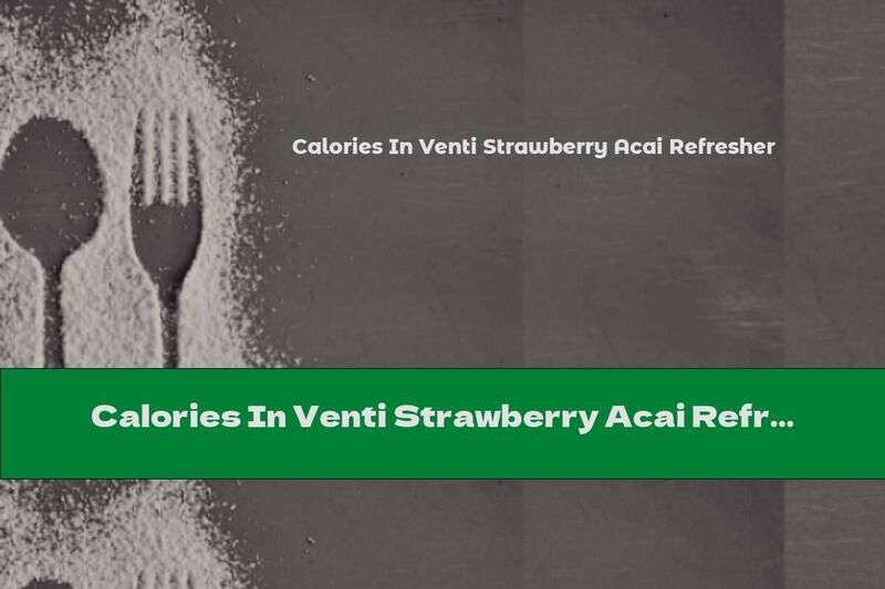 Calories In Venti Strawberry Acai Refresher