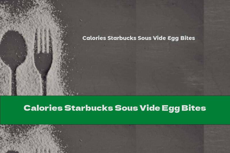 Calories Starbucks Sous Vide Egg Bites