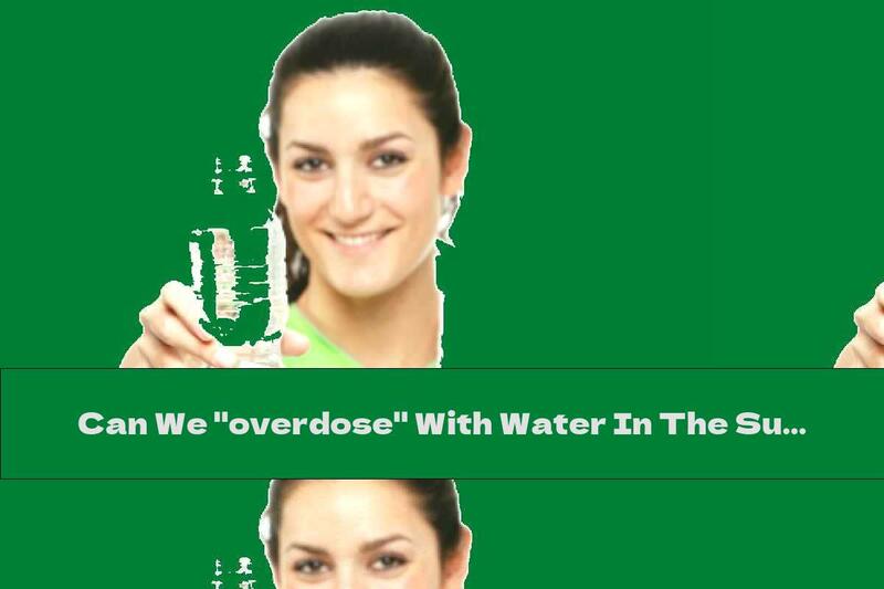 Can We "overdose" With Water In The Summer?