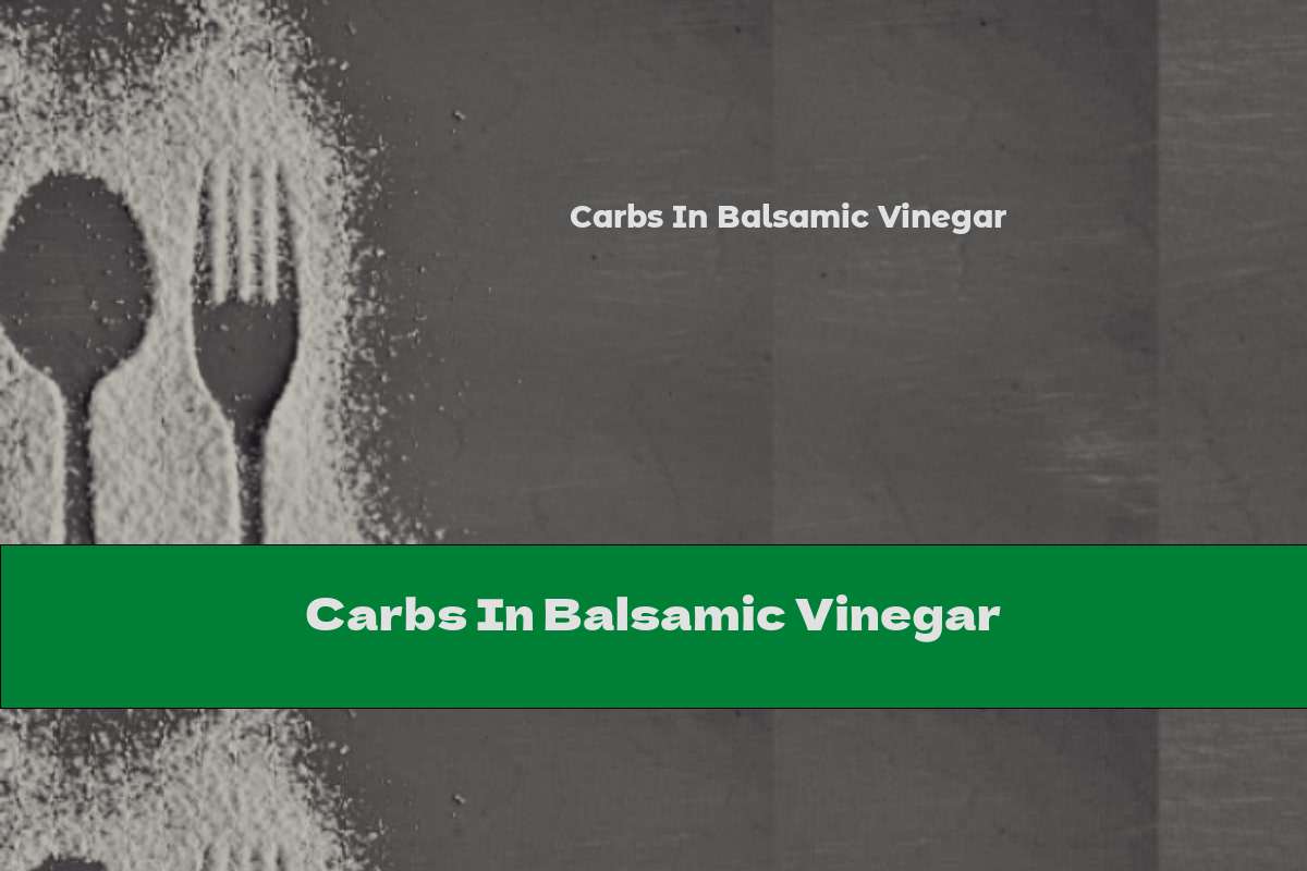 Carbs In Balsamic Vinegar