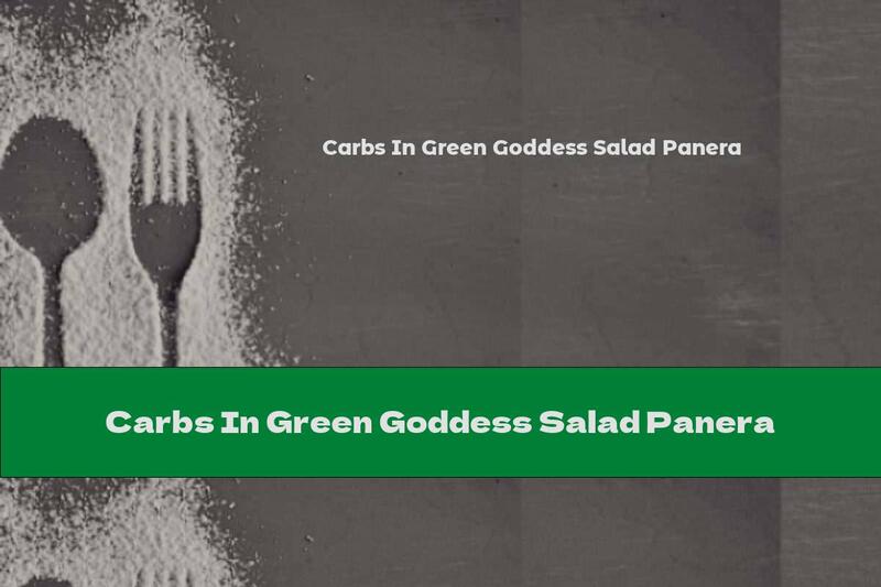 Carbs In Green Goddess Salad Panera