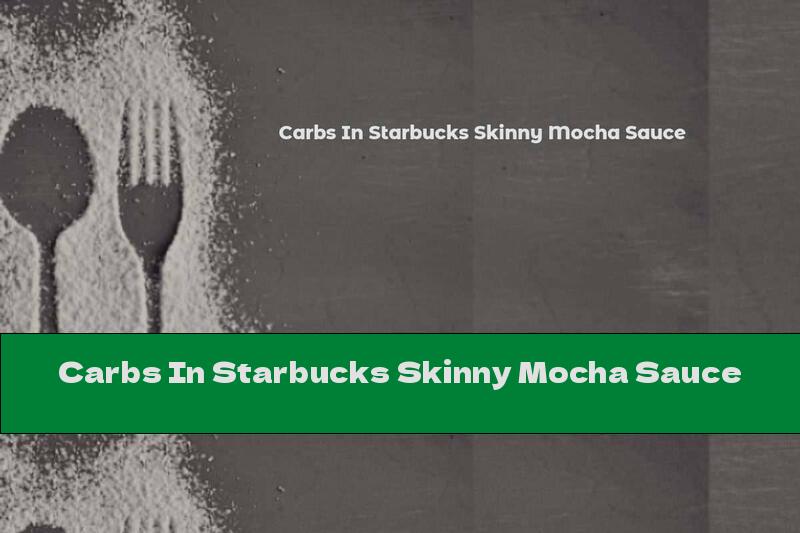 Carbs In Starbucks Skinny Mocha Sauce