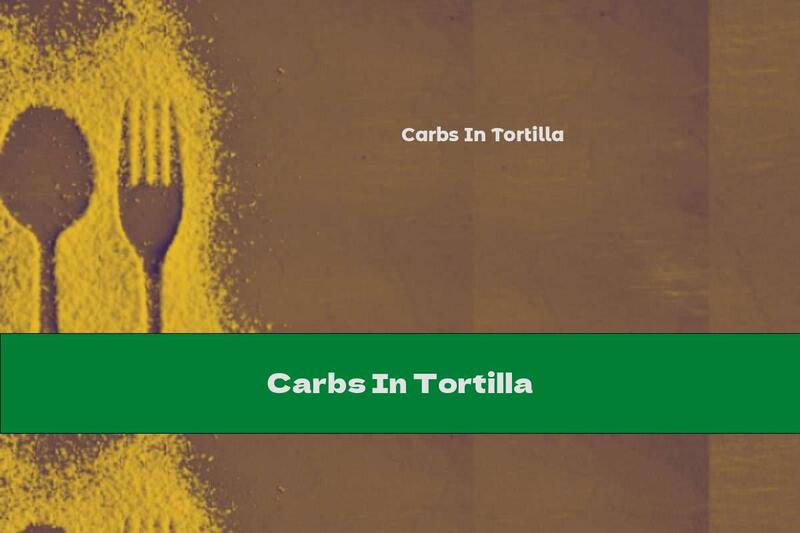 Carbs In Tortilla