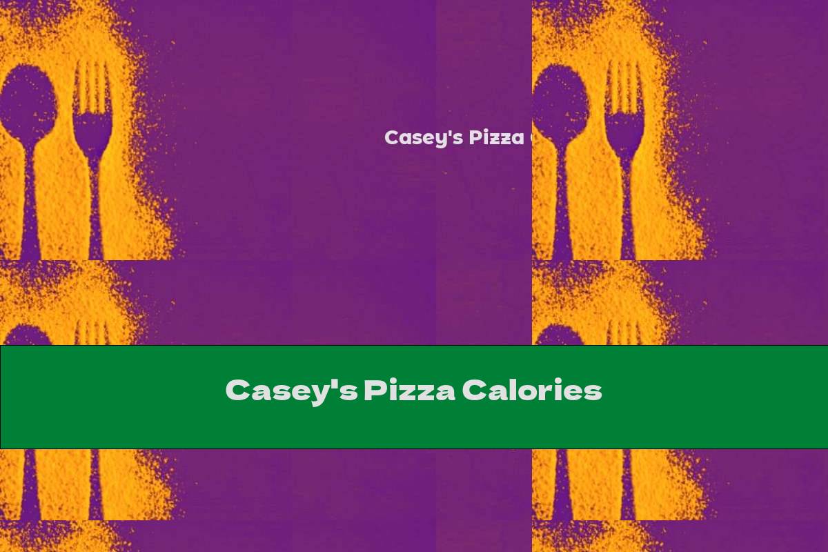 Casey s Pizza Calories This Nutrition