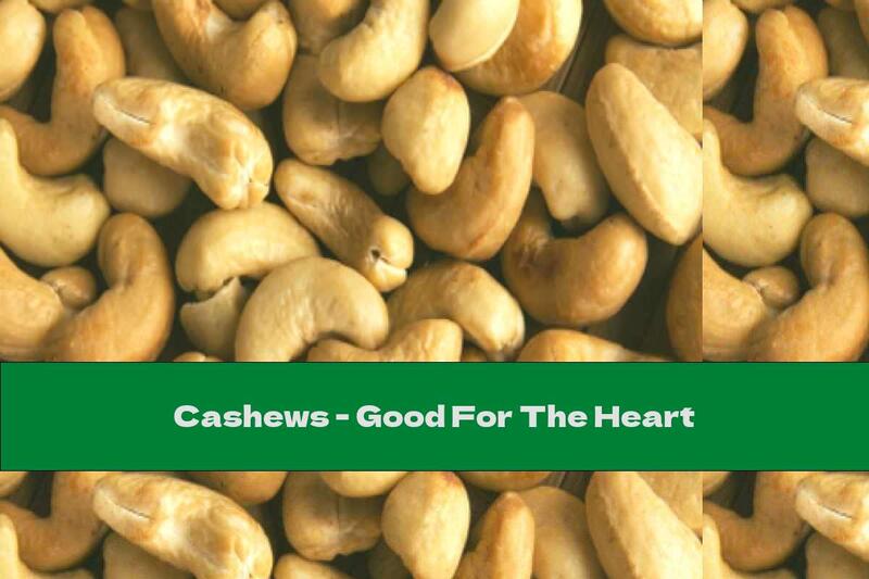 Cashews - Good For The Heart