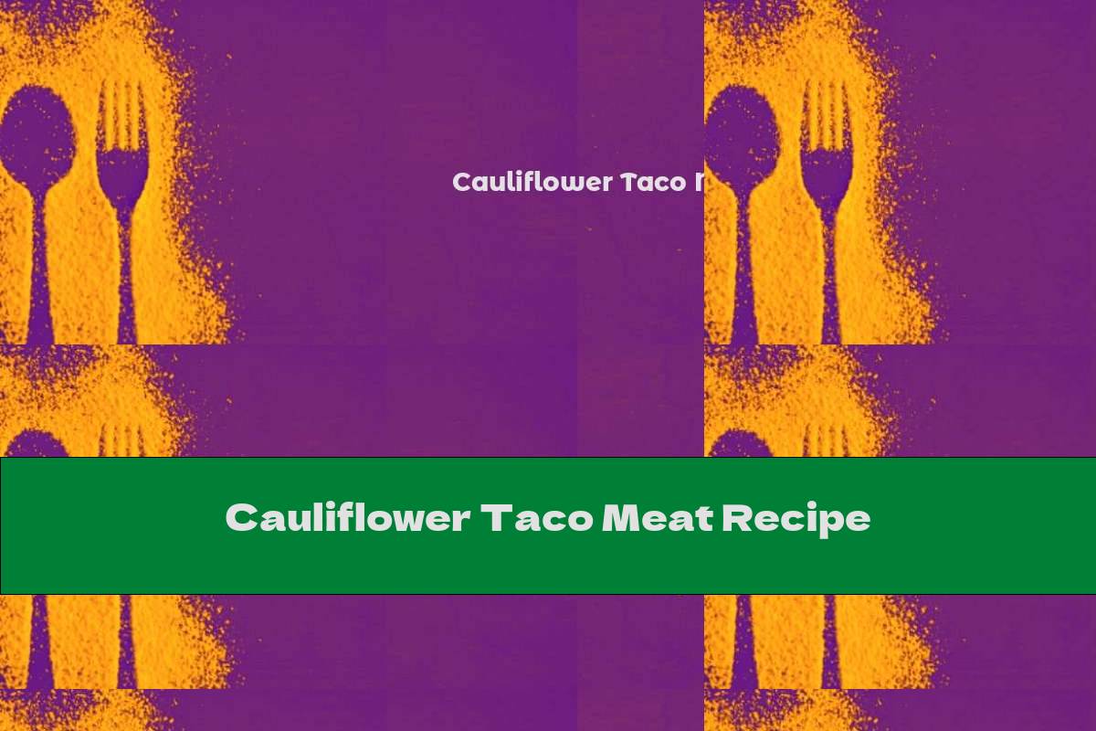 Cauliflower Taco Meat Recipe