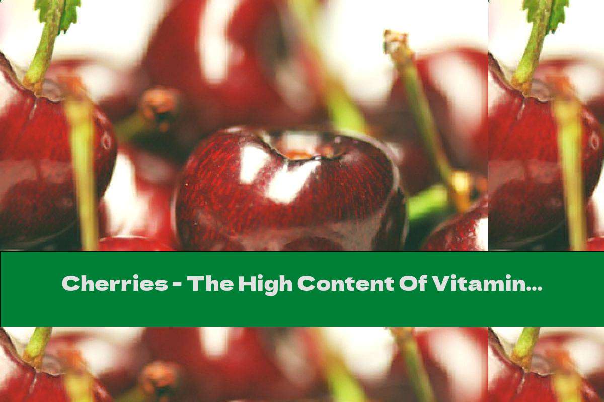Cherries - The High Content Of Vitamin C Is Evident In Their Taste