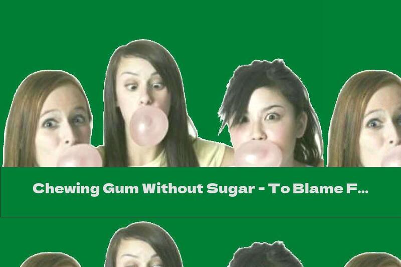 Chewing Gum Without Sugar - To Blame For Extra Pounds