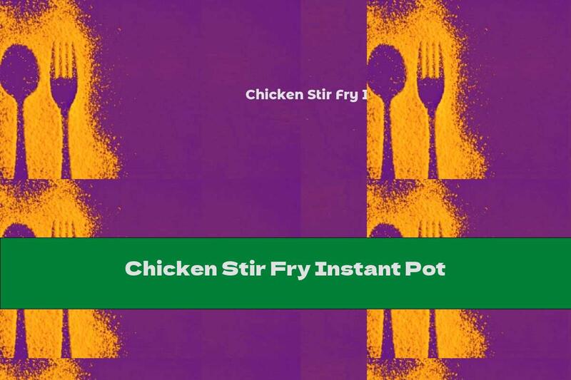 Chicken Stir Fry Instant Pot