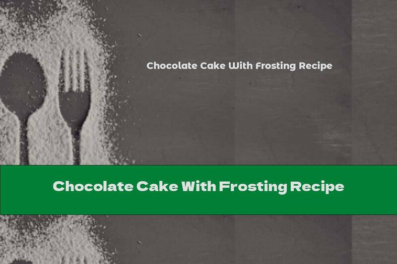 Chocolate Cake With Frosting Recipe
