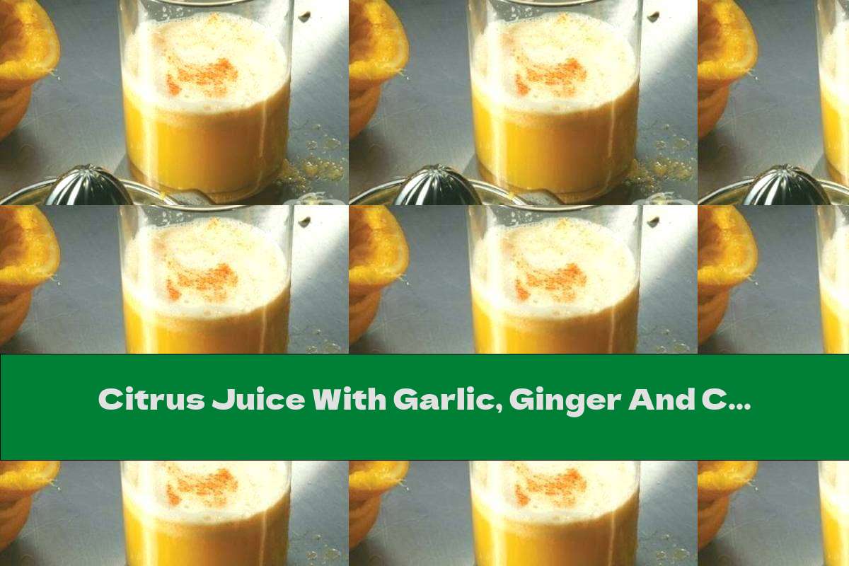 Citrus Juice With Garlic, Ginger And Cayenne Pepper This Nutrition