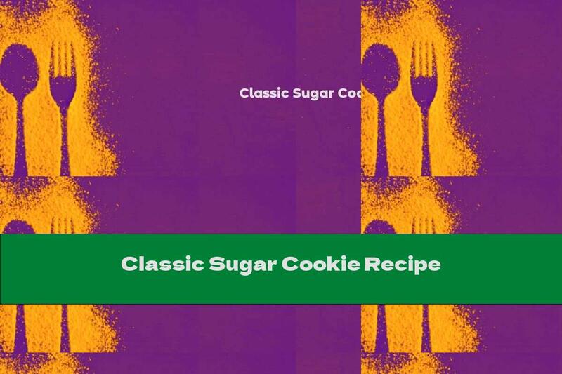 Classic Sugar Cookie Recipe