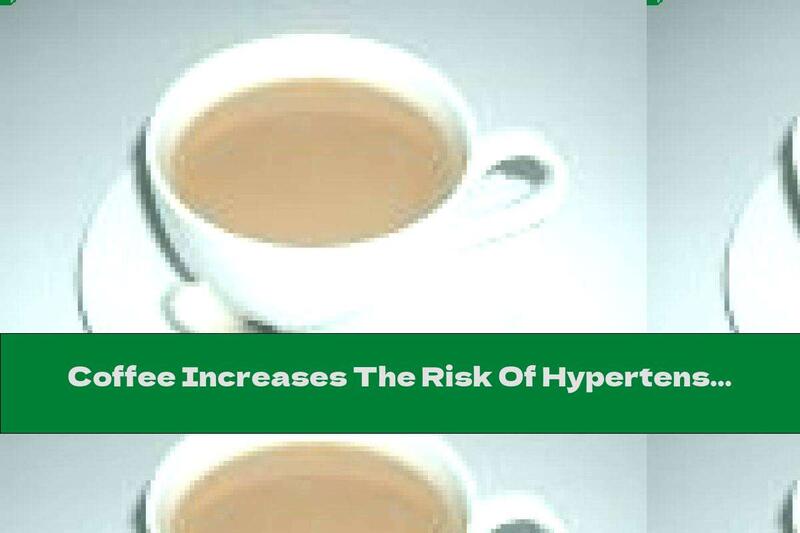 Coffee Increases The Risk Of Hypertension