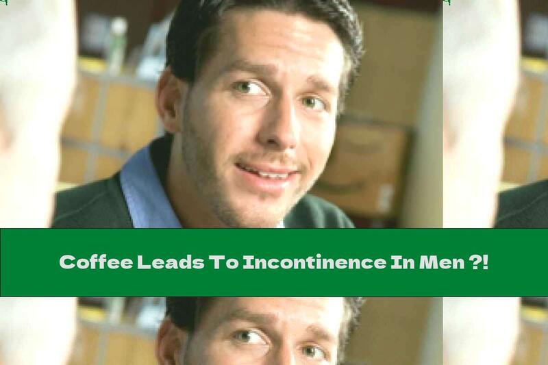 Coffee Leads To Incontinence In Men ?!