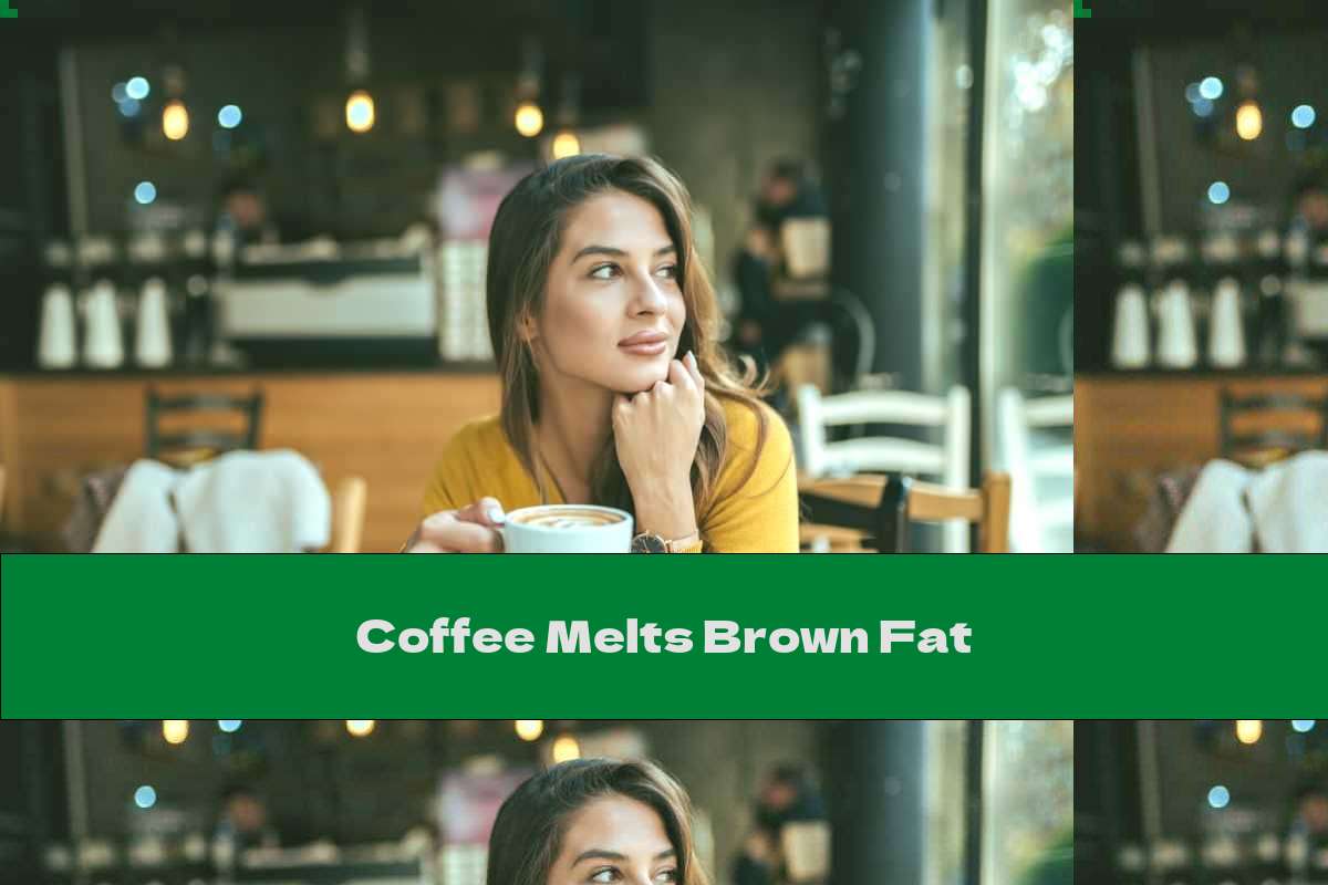 Coffee Melts Brown Fat