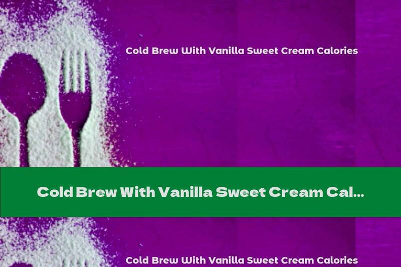 Cold Brew With Vanilla Sweet Cream Calories