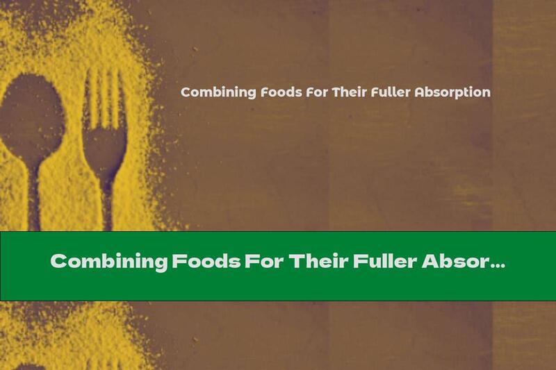 Combining Foods For Their Fuller Absorption