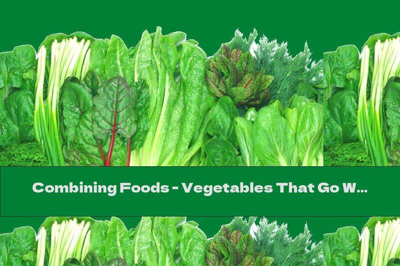 Combining Foods - Vegetables That Go With Everything