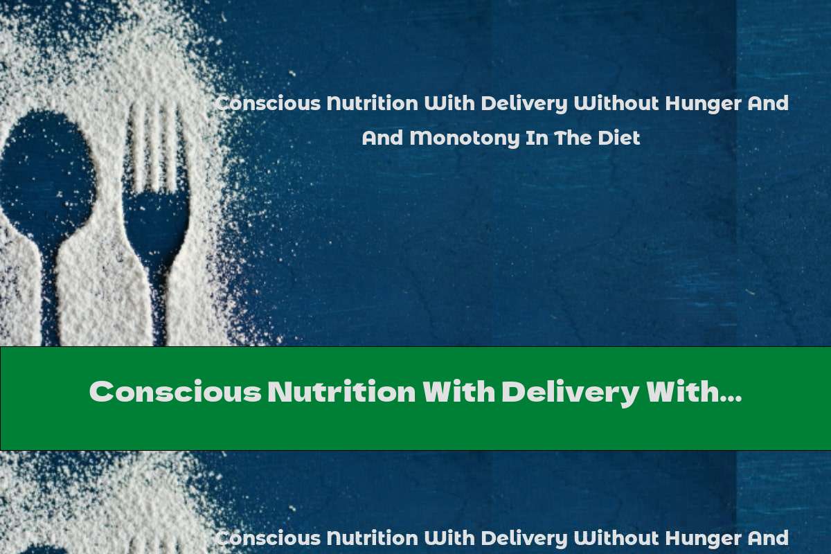 Conscious Nutrition With Delivery Without Hunger And Monotony In The Diet