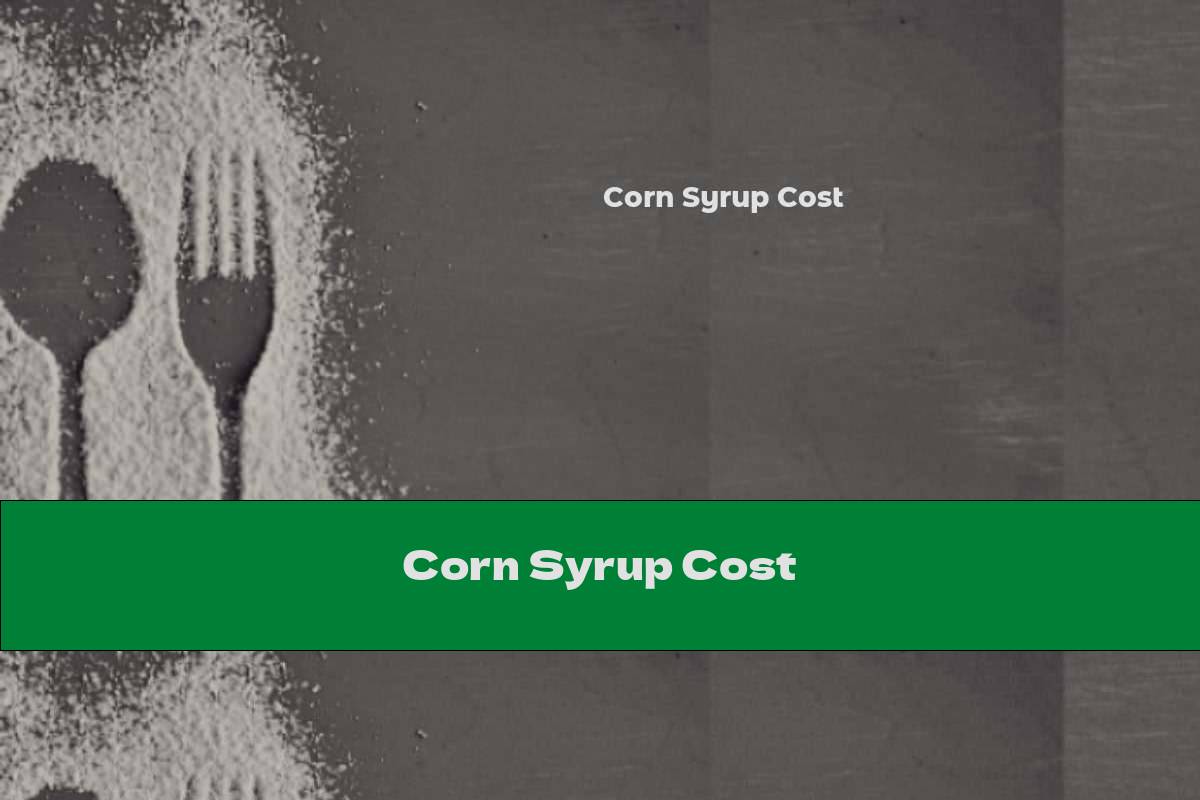 Corn Syrup Cost