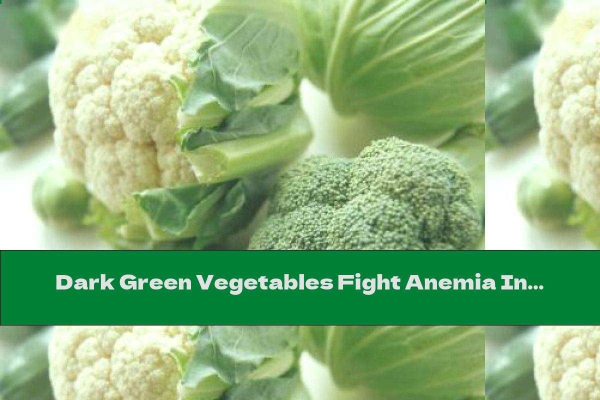 Dark Green Vegetables Fight Anemia In The Spring
