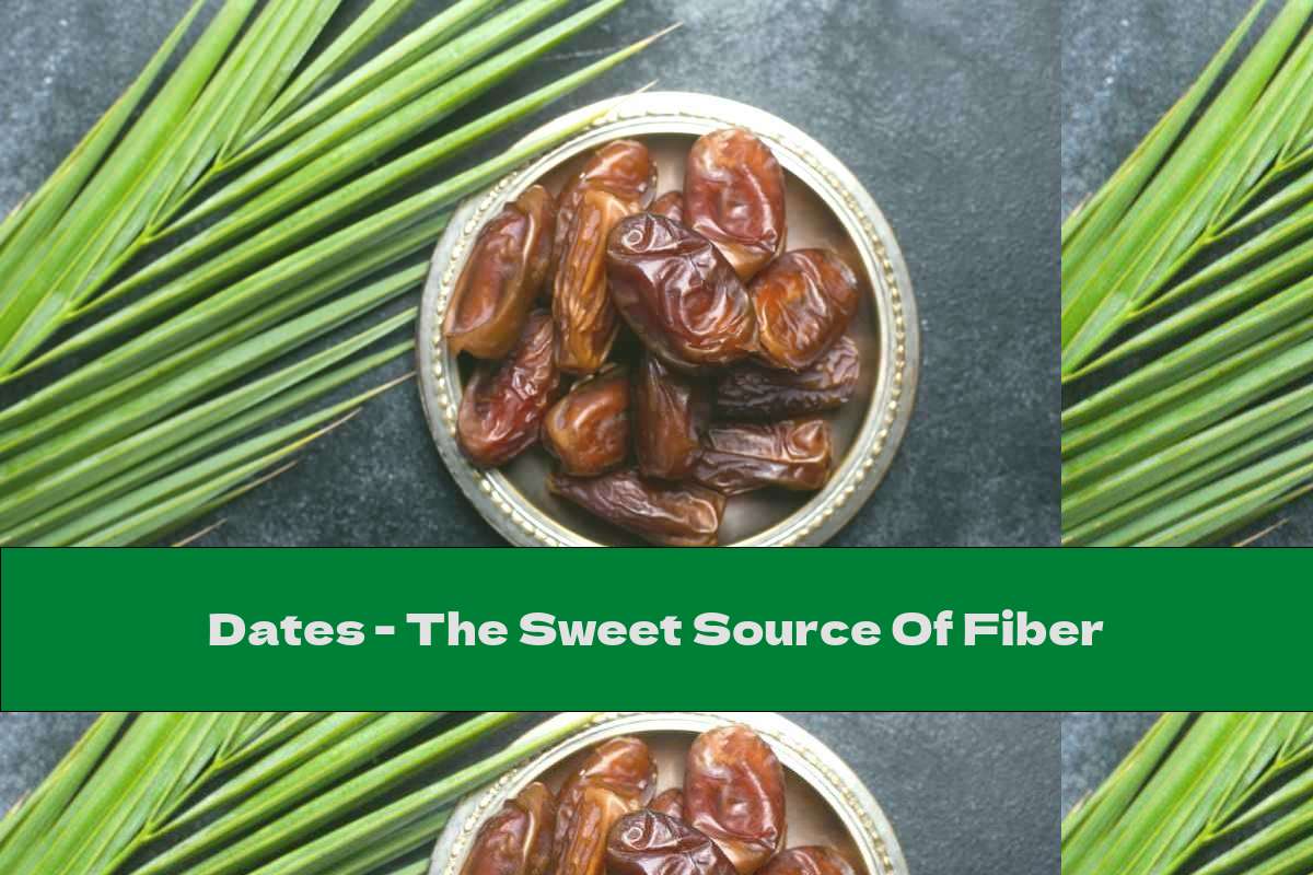 Dates The Sweet Source Of Fiber This Nutrition