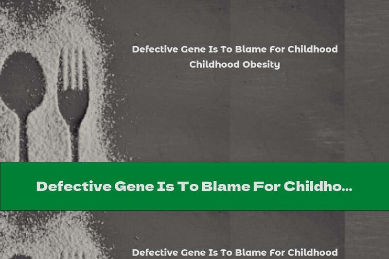Defective Gene Is To Blame For Childhood Obesity
