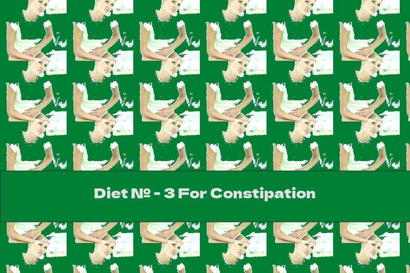 Diet № - 3 For Constipation